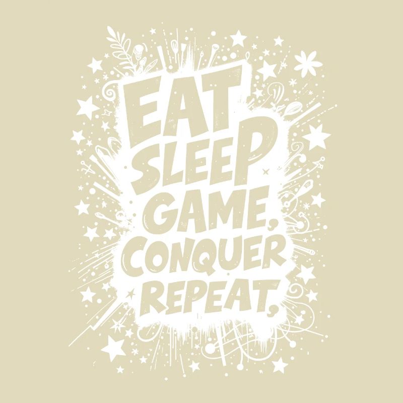 EAT, SLEEP, GAME, CONQUER, REPEAT