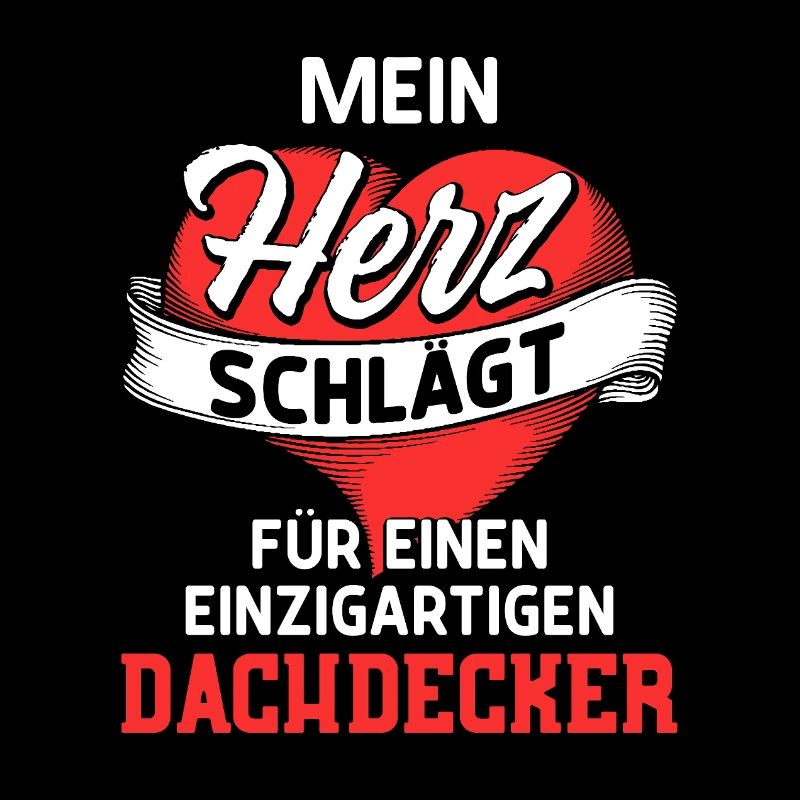Mein Herz schlägt fürs einen Dachdecker / Spruch