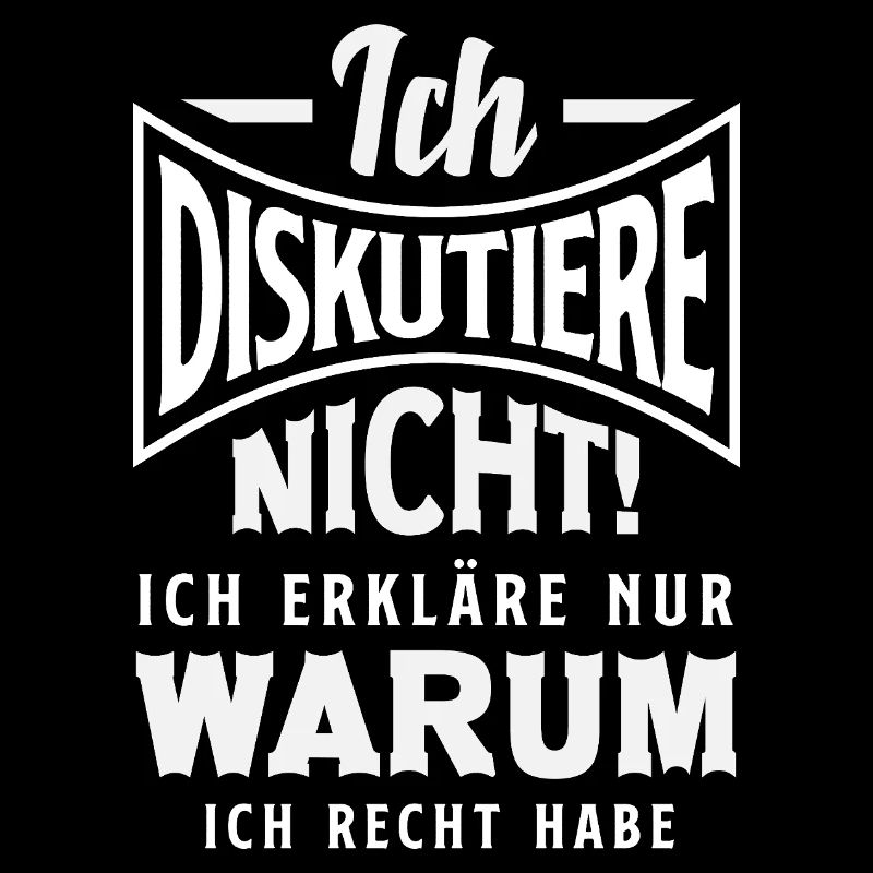 Ich diskutiere nicht – ich habe Recht