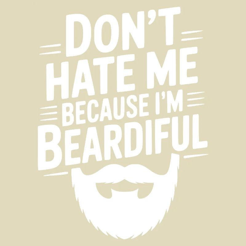 Don't Hate Me Because I'm Beardiful