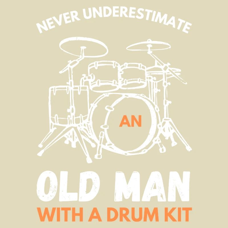 Never Underestimate An Old Man With A Drum Kit