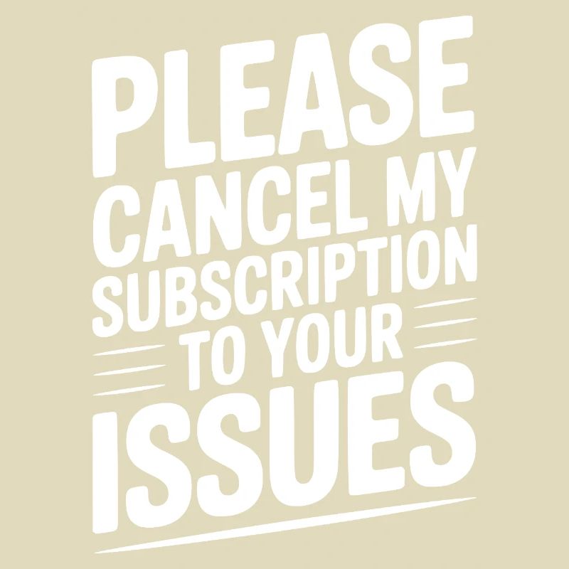 Please Cancel My Subscription to Your Issues