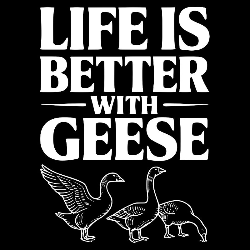 Das Leben ist besser mit Gänsen