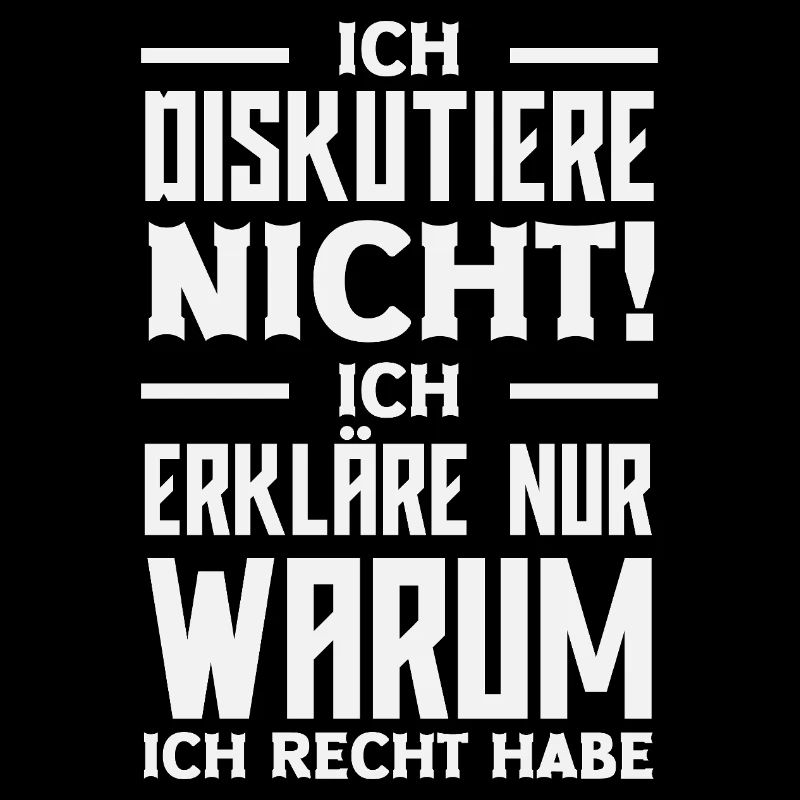 Ich diskutiere nicht – ich habe Recht