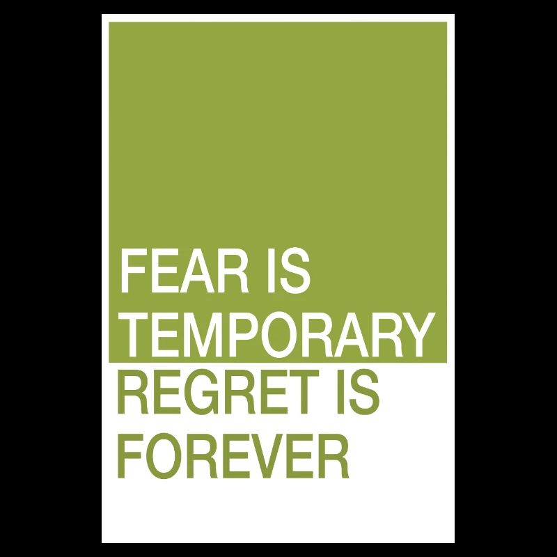 Fear is temporary, remorse eternal