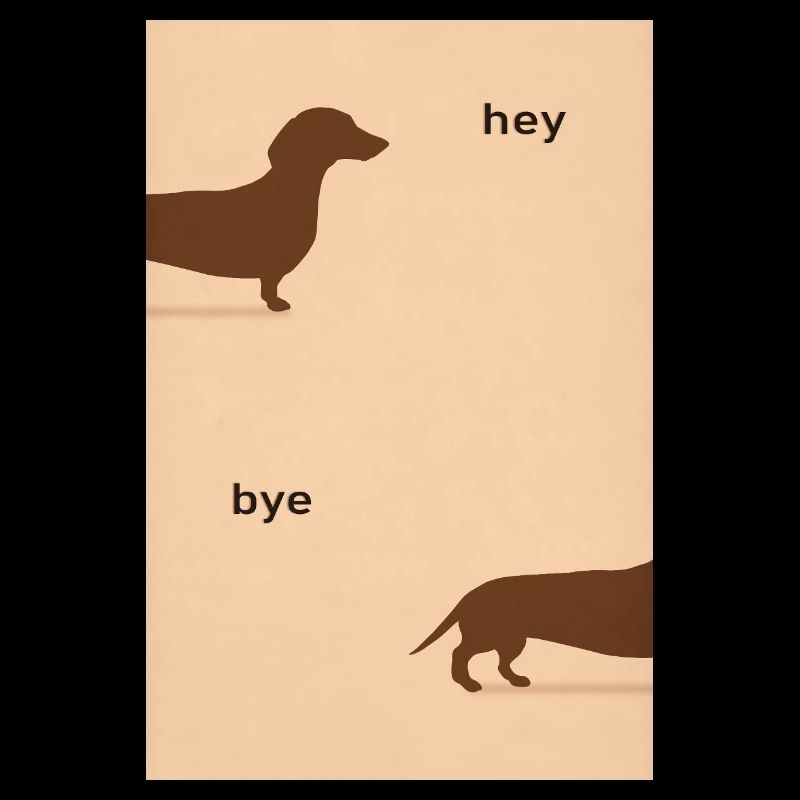 Hey Bye Dachshund - Affiche de chien drôle
