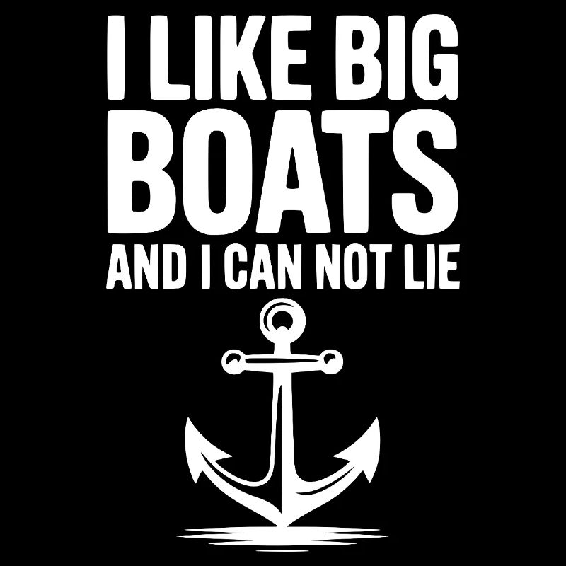 Ich mag große Boote und kann nicht lügen