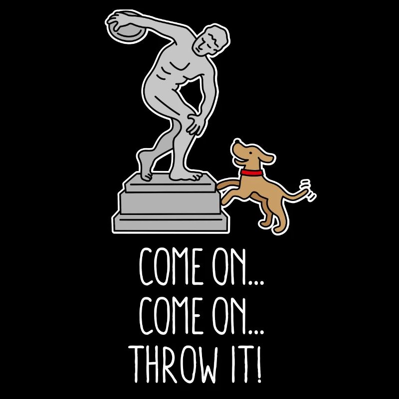 Come on Throw it funny dog frisbee discus throw