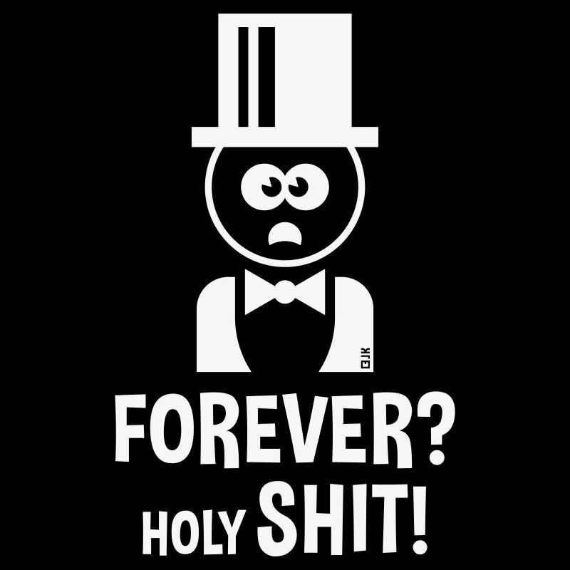 Bräutigam: Forever? Holy Shit! (Hochzeit JGA / W)