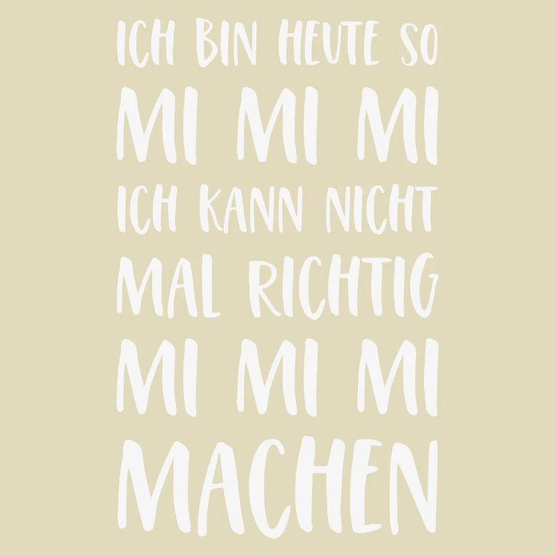 Mimimi Spruch Ich bin heute so Mi Mi Mi Sprüche