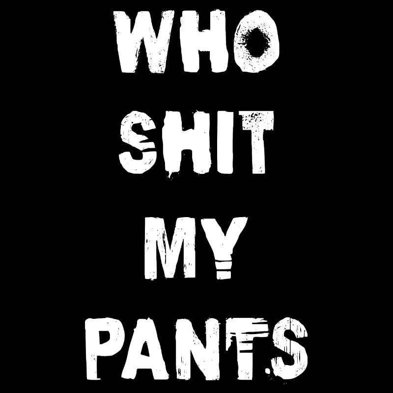 Qui m’a chié le pantalon