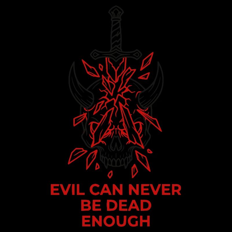 Evil Can Never Be Dead Enough