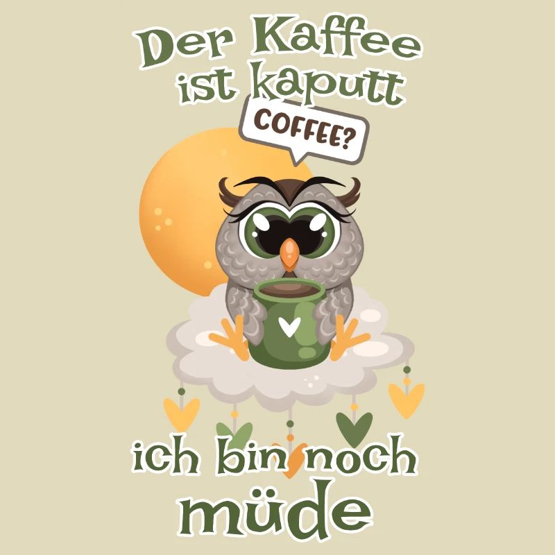 Der Kaffee ist kaputt bin noch müde Eule