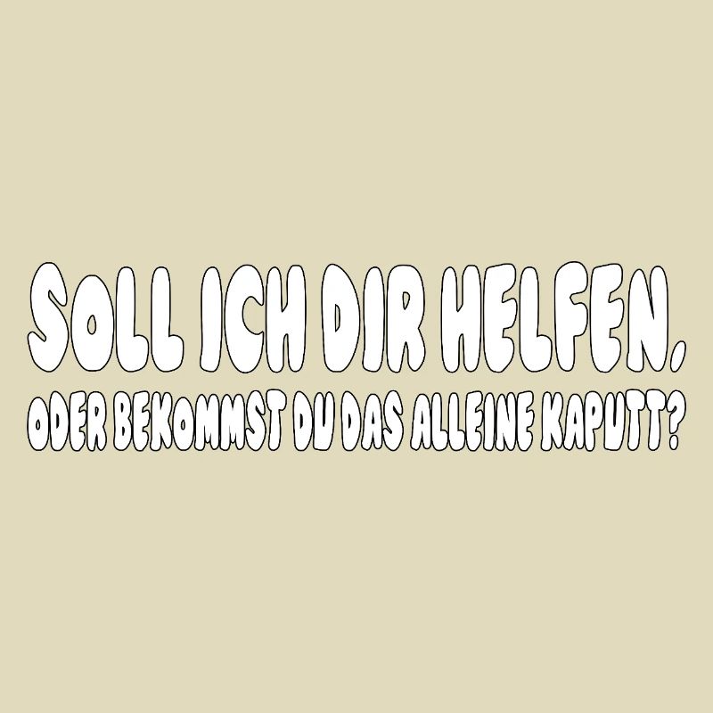 soll ich dir helfen, oder bekommst du das alleine 