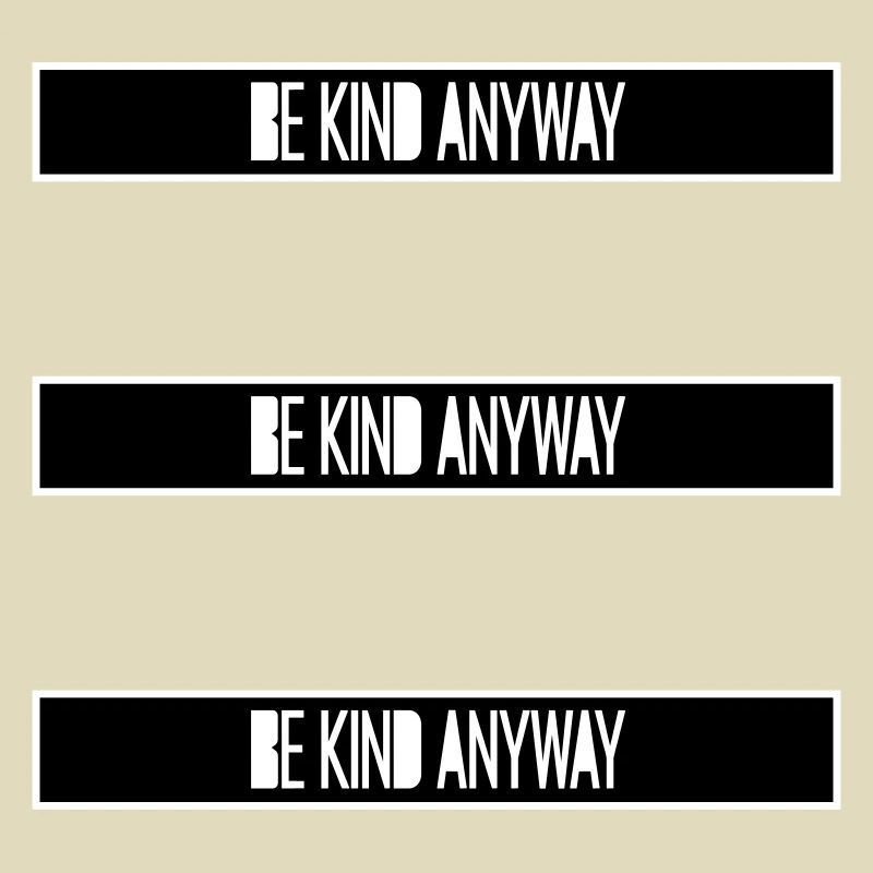 Be Kind Anyway Freundlichkeit Statement Spruch