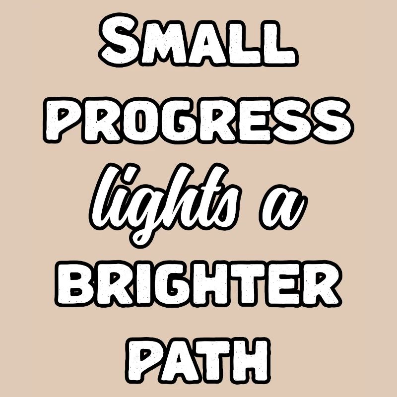 Small Progress Lights A Brighter Path Message	