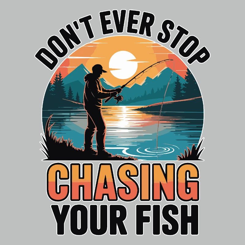 Don't Ever Stop Chasing Your Fish