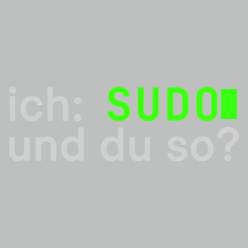 ich: SUDO und du so? Linux Spruch - Programmierer