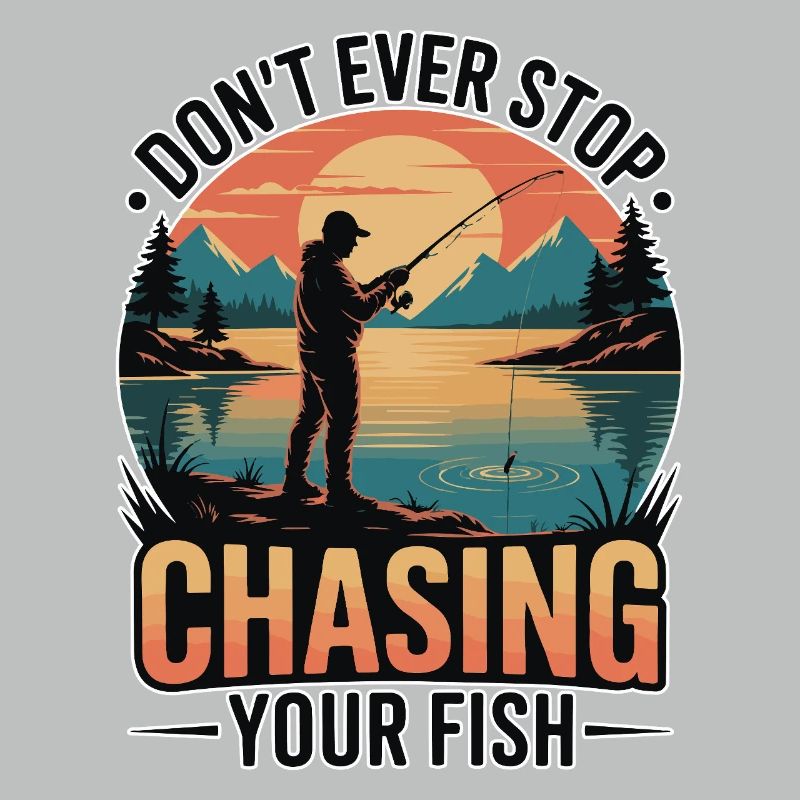 Don't Ever Stop Chasing Your Fish