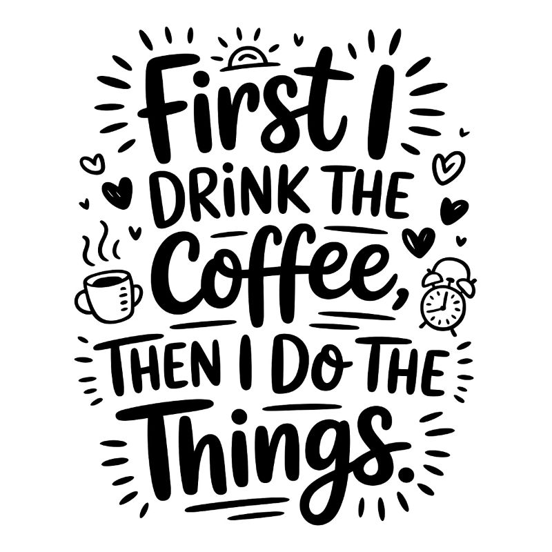 Coffee Saying First I Drink Coffee Coffee Drinker