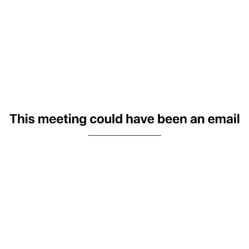 This Meeting Could Have Been an Email Work Humor