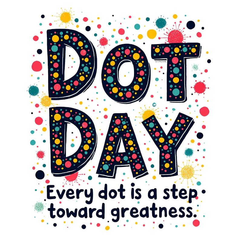 DOT DAY: EVERY DOT IS A STEP TOWARD GREATNESS