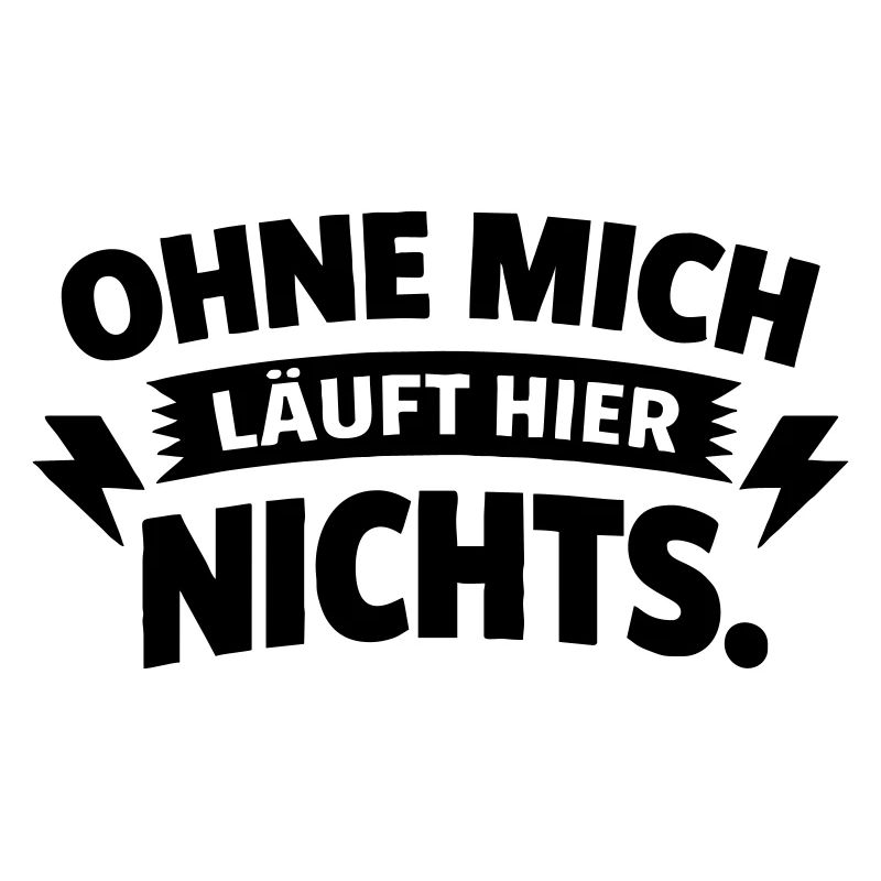 Nothing works here without me.