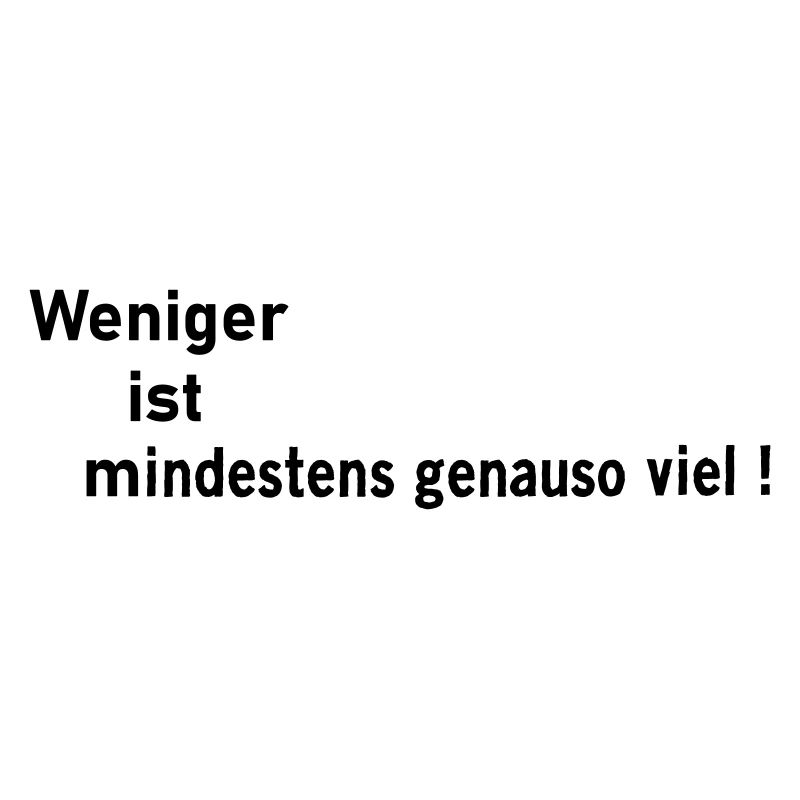 Weniger ist