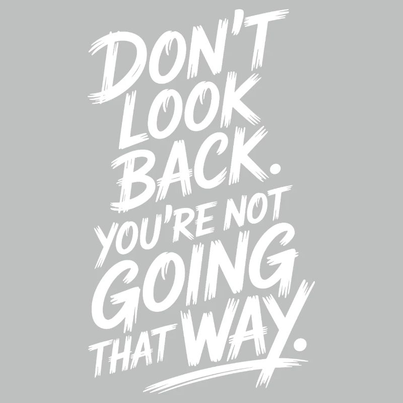 Ne regarde pas en arrière, tu ne vas pas dans cette direction, motivation