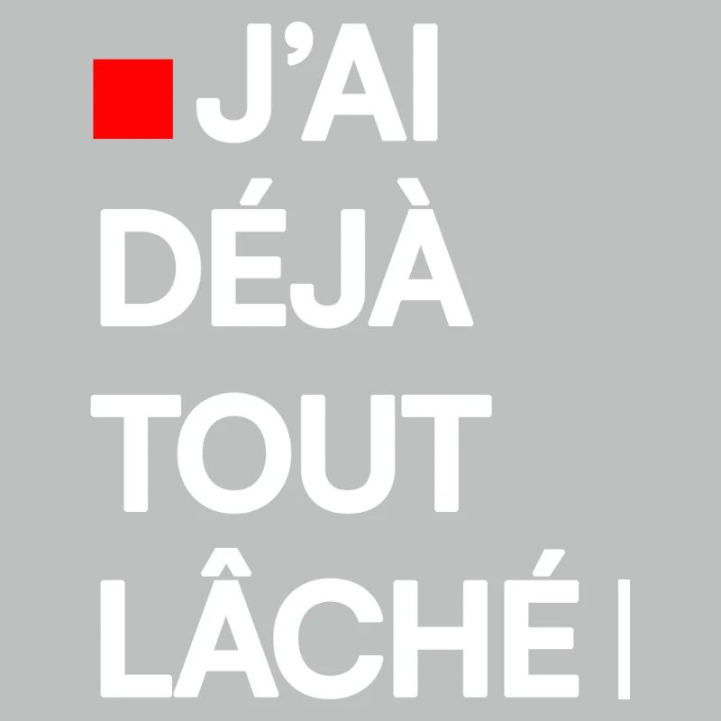J’AI DÉJÀ TOUT LÂCHÉ | Humour autodérision