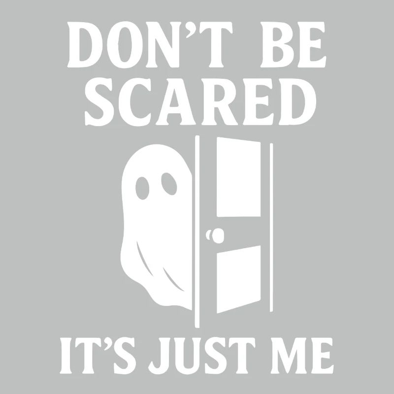 Don't Be Scared It's Just Me funny Ghost Saying