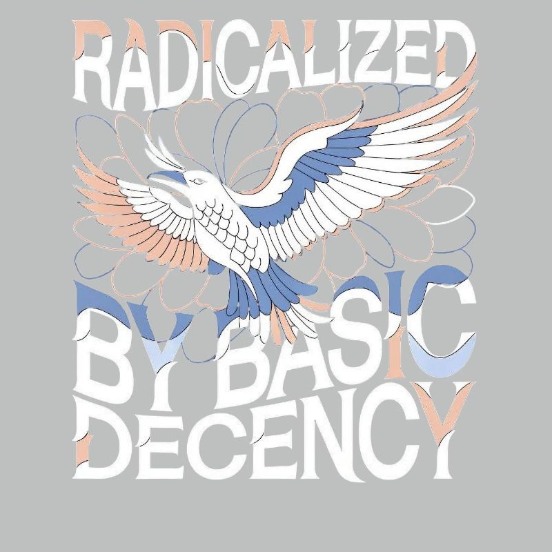 Radicalized by Basic Decency Statement Kunst
