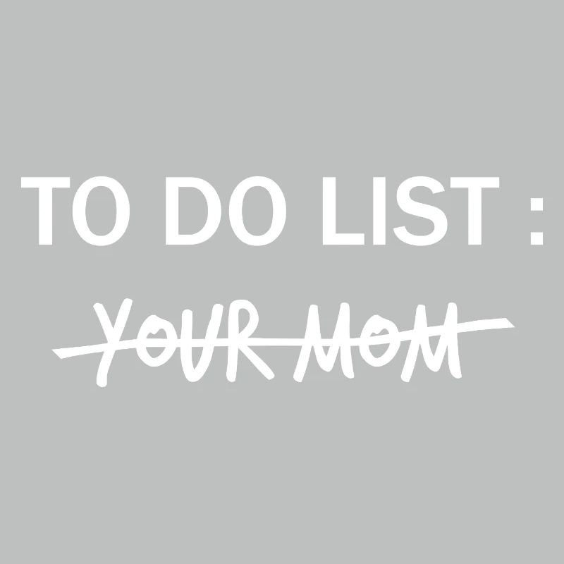 LISTE DE CHOSES À FAIRE : Ta mère