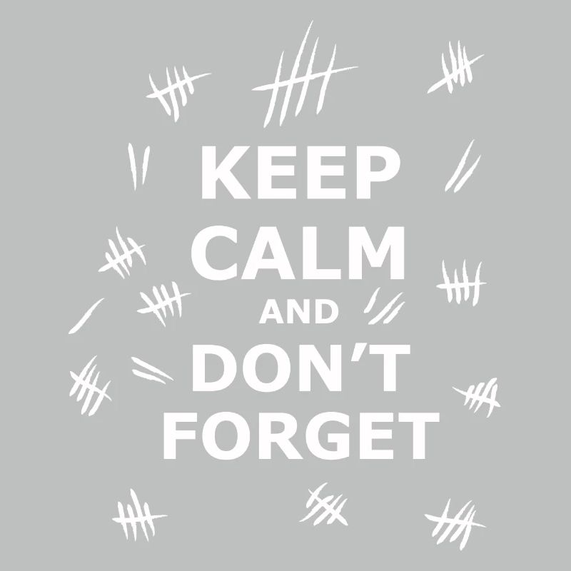 Keep Calm and Dont Forget