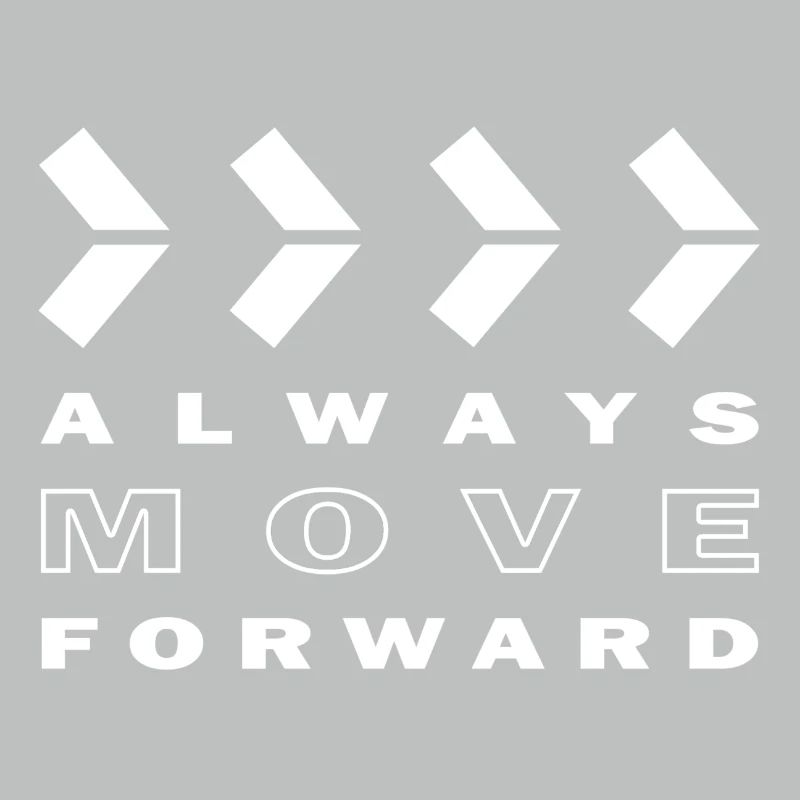 ALWAYS MOVE FORWARD