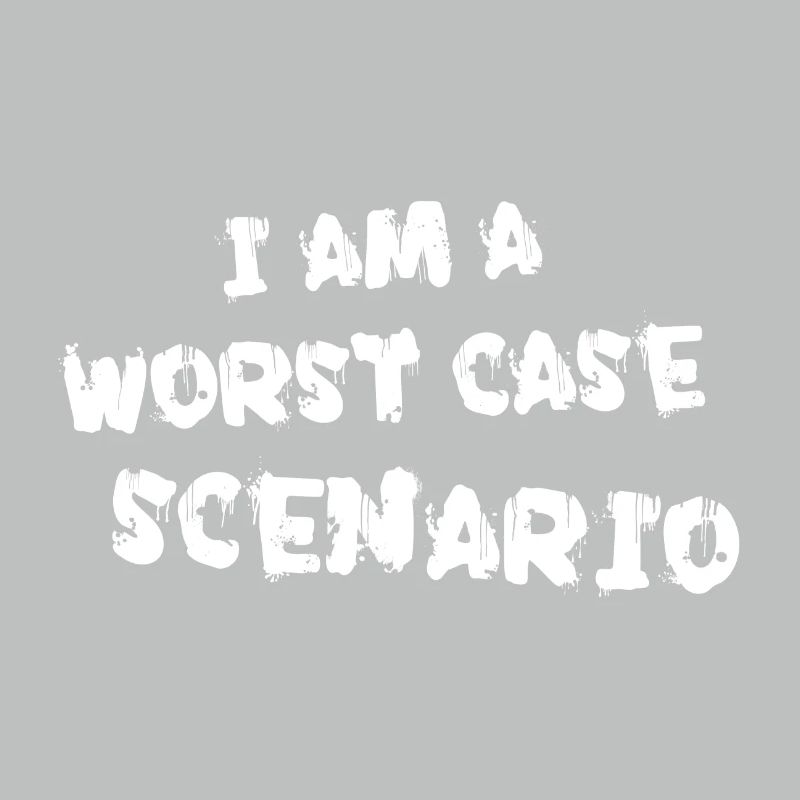 I am a worst case scenario