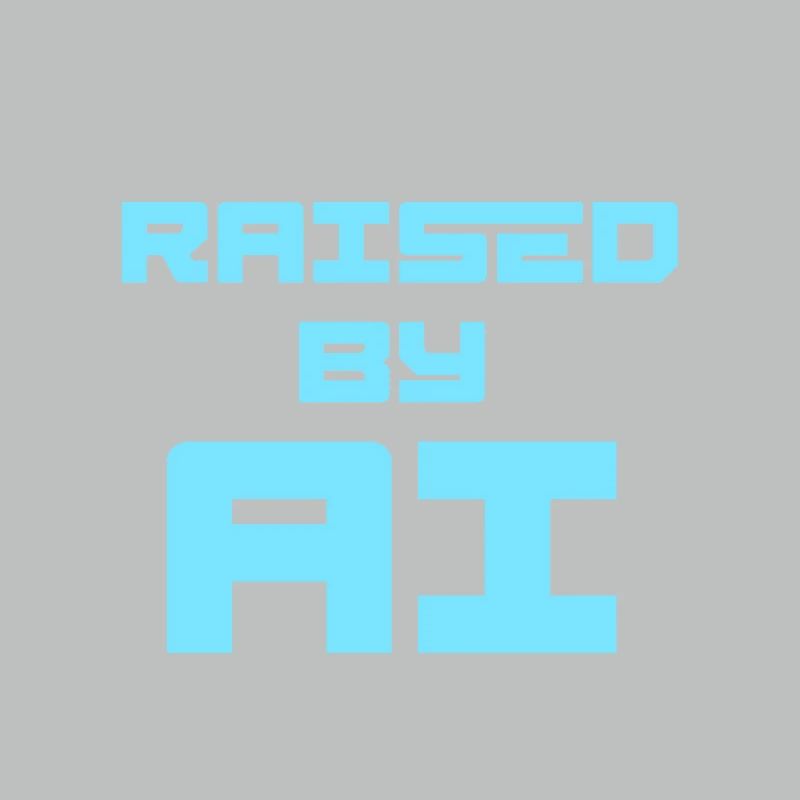 RAISED BY AI
