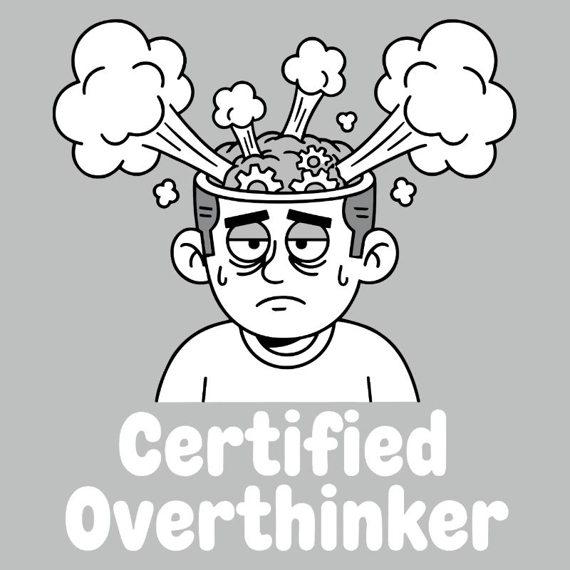 Certified overthinker
