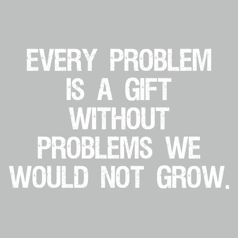 every problem is a gift without problems we would