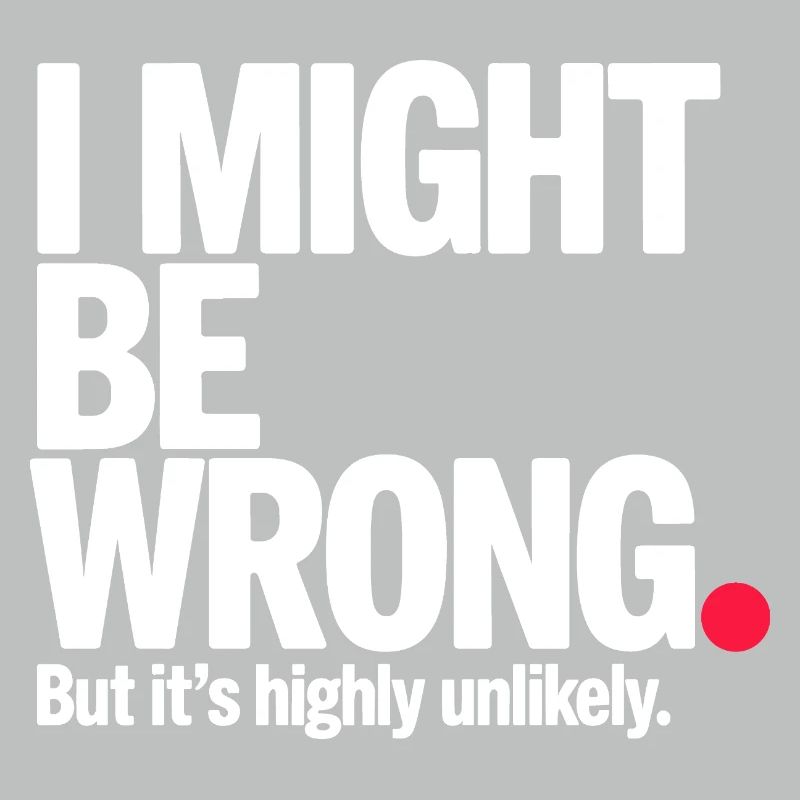 Might Be Wrong But Highly Unlikely Know-It-All