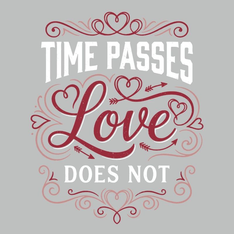 Time Passes Love Does Not - Valentine's Day