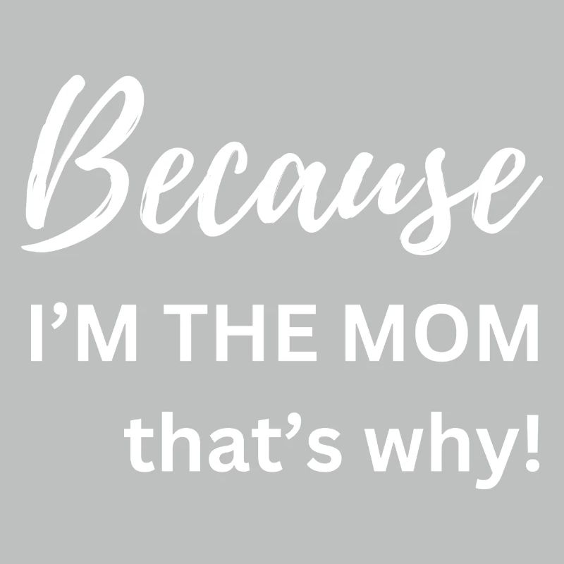 Weil ich die Mutter bin, deshalb Lustiges Geschenk