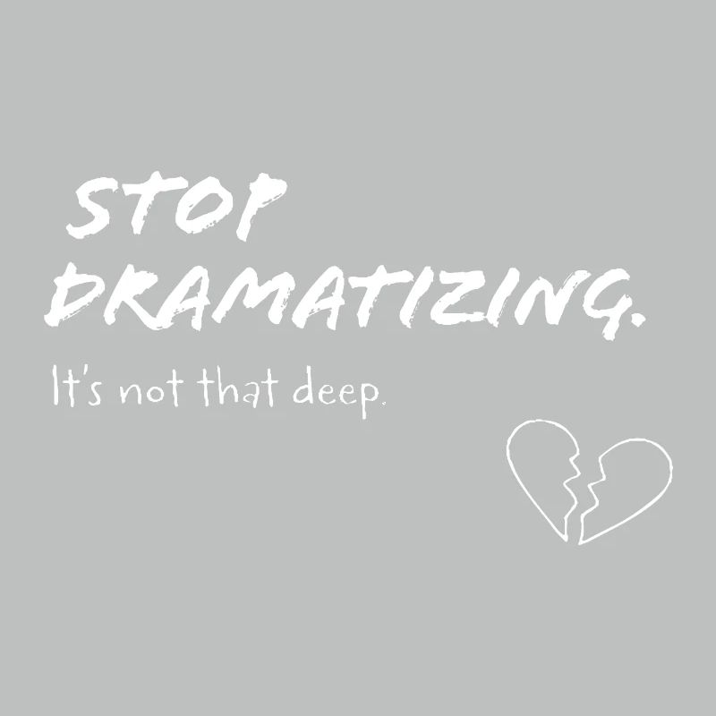 Stop Dramatising – Minimalist Statement