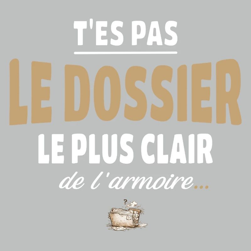 T’es pas le dossier le plus clair de l’armoire
