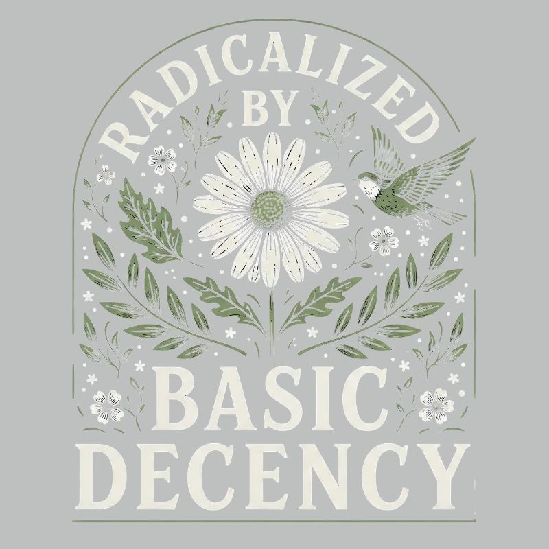 Radicalized by Basic Decency Vintage Blumen Design