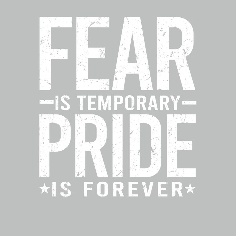 Fear Is Temporary Pride Is Forever
