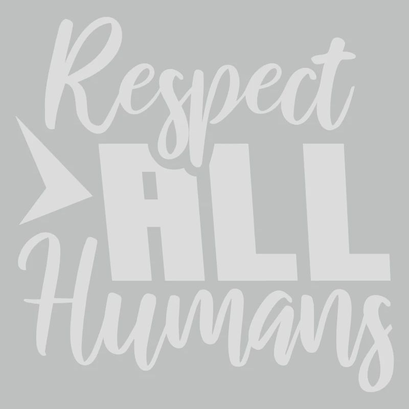 Respect All Humans Statement Humanity Saying