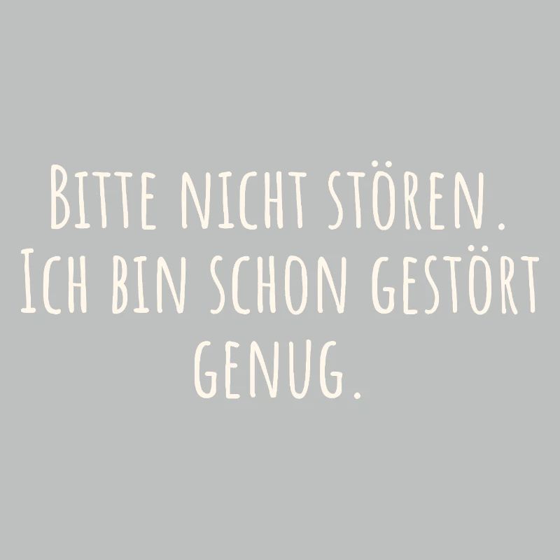Bitte nicht stören. Ich bin schon gestört genug.
