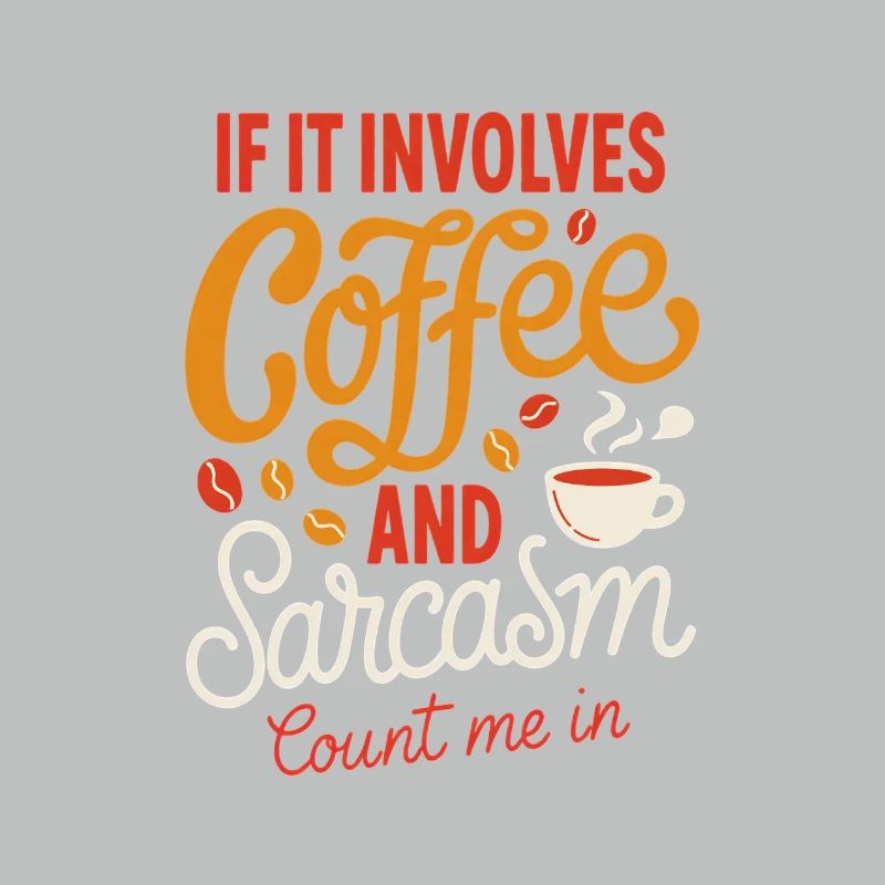 Coffee and Sarcasm Count Me In
