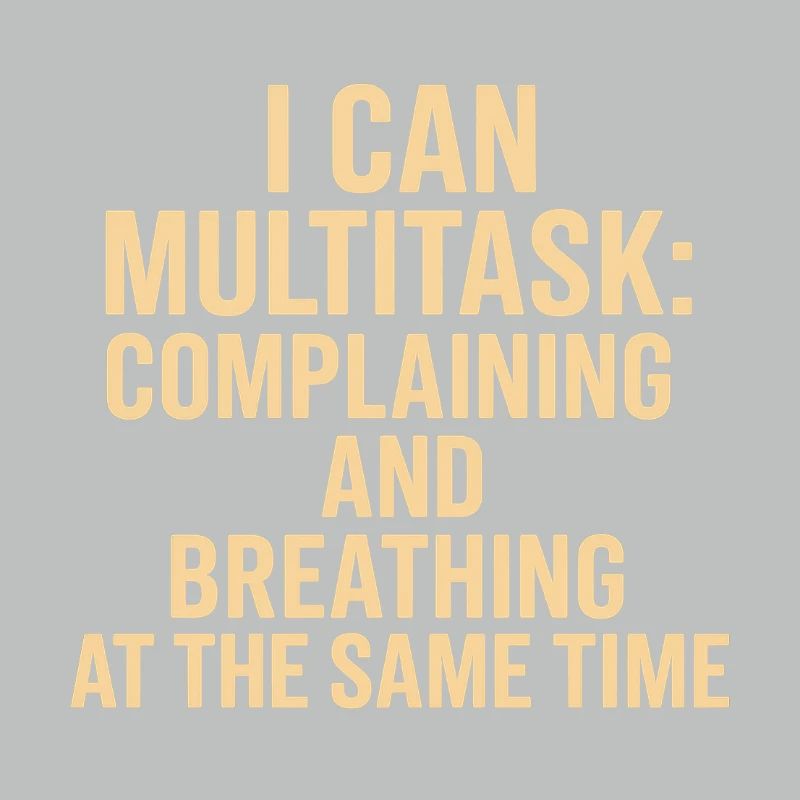 Multitasking: complaining and breathing at the same time